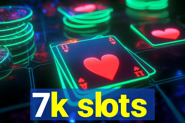 7k slots